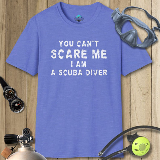 You Can’t Scare me - Scuba T-shirt