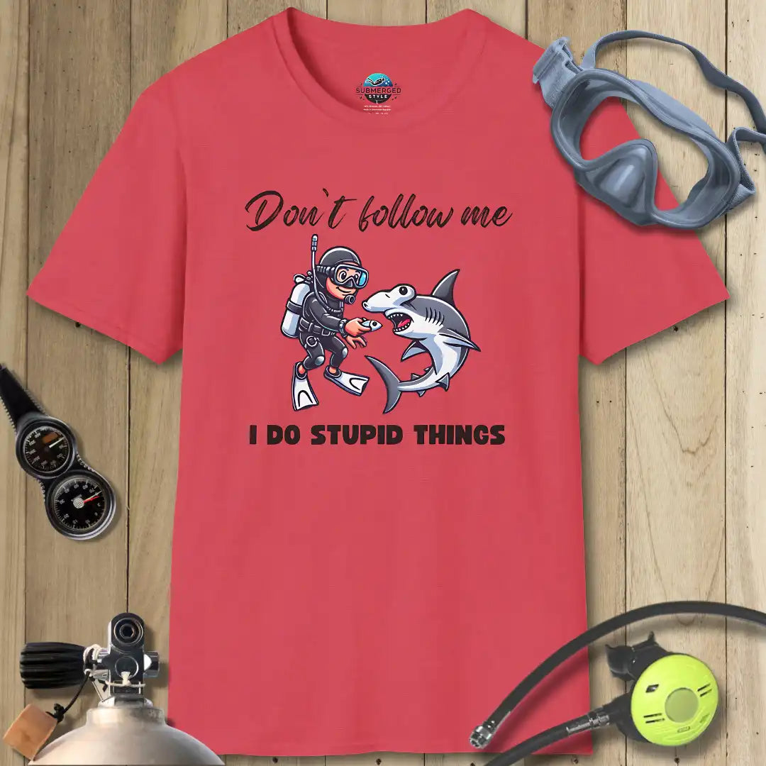 Don’t follow me I do stupid things T-shirt